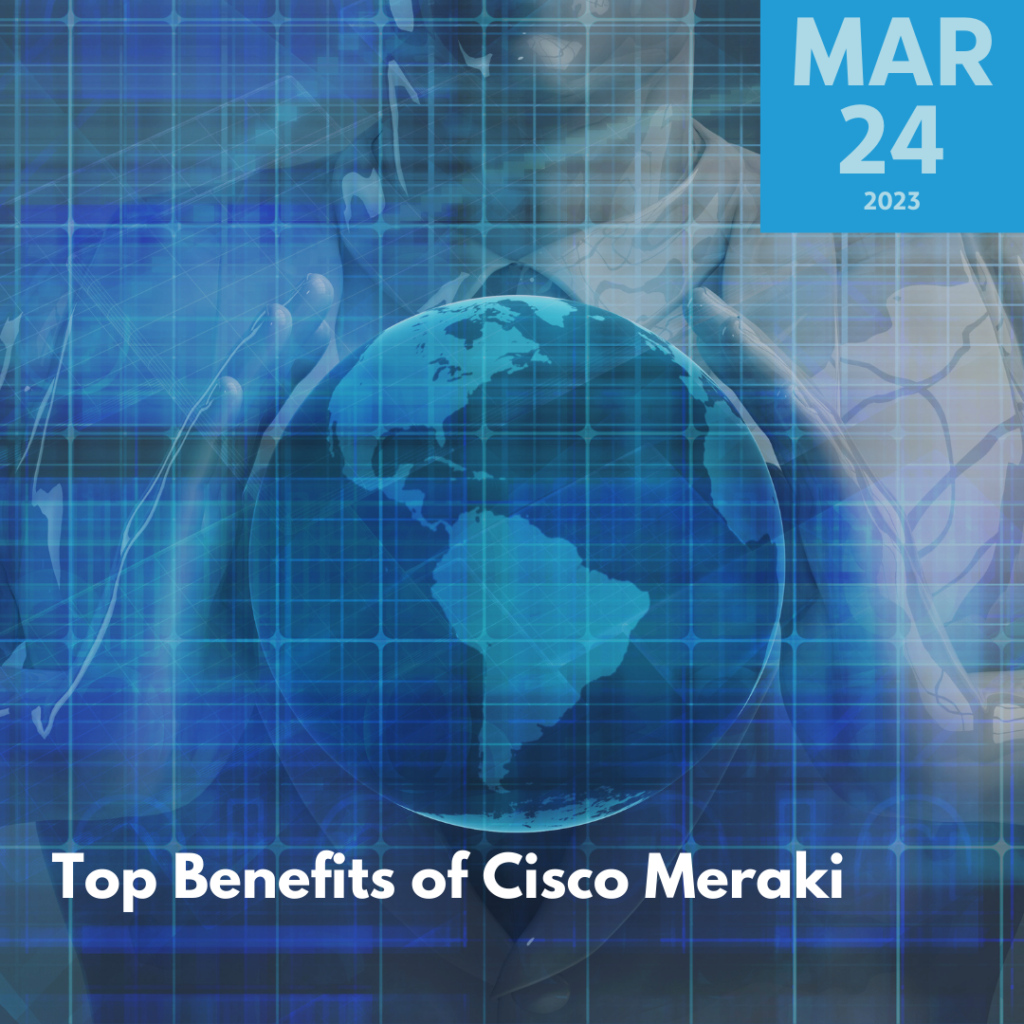 Top Benefits of Cisco Meraki