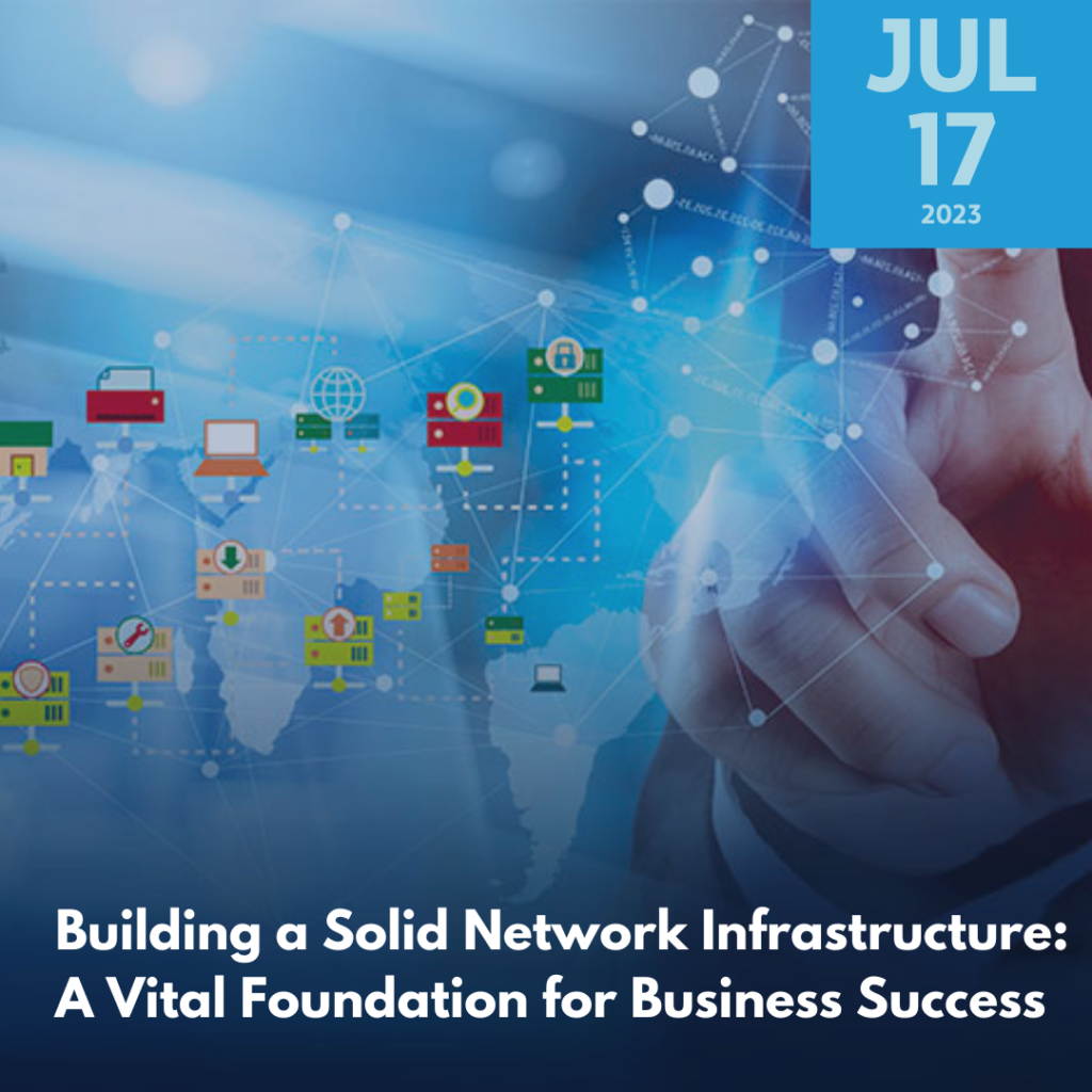 Building a Solid Network Infrastructure: A Vital Foundation for Business Success
